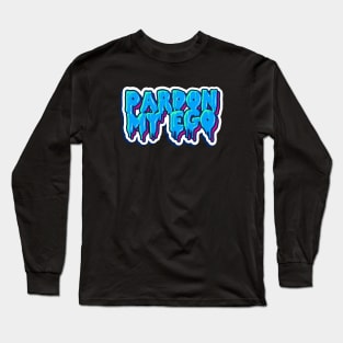 Pardon My Ego Long Sleeve T-Shirt